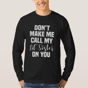 Familie, zwing mich nicht, meine kleine Schwester  T-Shirt