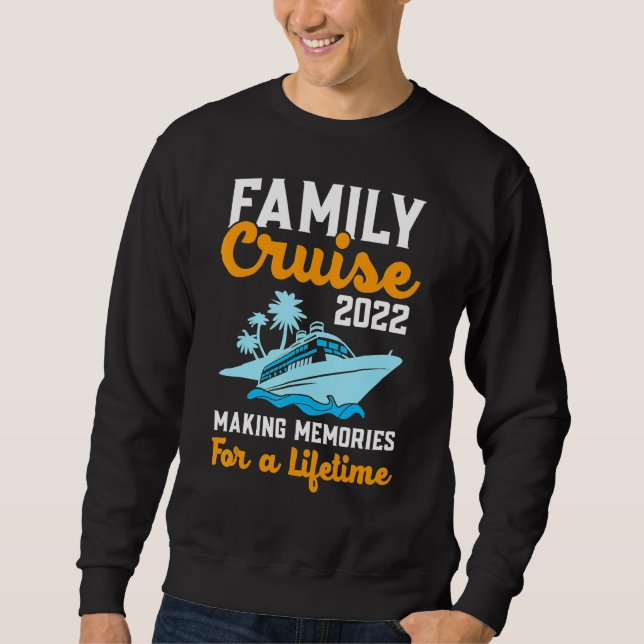 Family Cruise 2022 Making Memories For A Lifetime  Sweatshirt (Vorderseite)