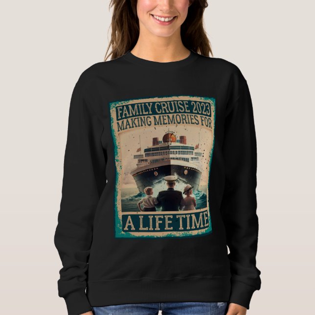 Family Cruise 2023 Making Memories For A Lifetime  Sweatshirt (Vorderseite)