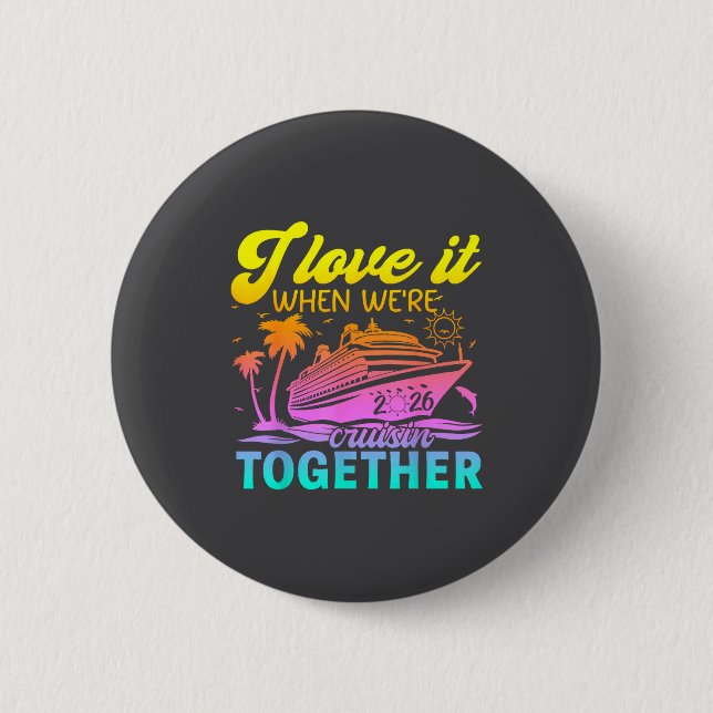 Family Cruise 2026 I Love It When We're Cruisin' T Button (Vorderseite)