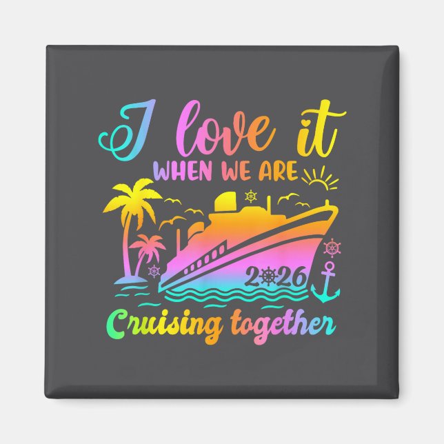 Family Cruise 2026 I Love It When We're Cruisin' T Magnet (Vorne)