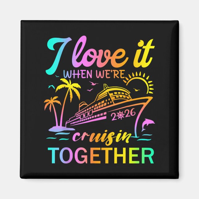 Family Cruise 2026 I Love It When We're Cruisin' T Magnet (Vorne)