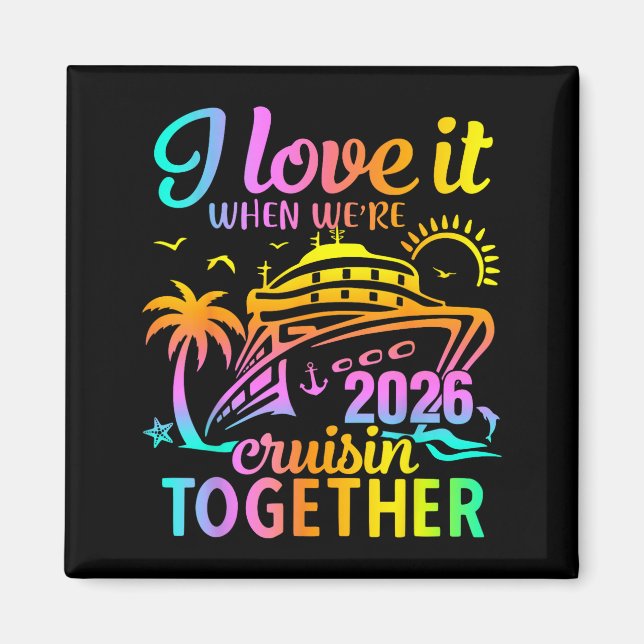 Family Cruise 2026 I Love It When We're Cruisin' T Magnet (Vorne)