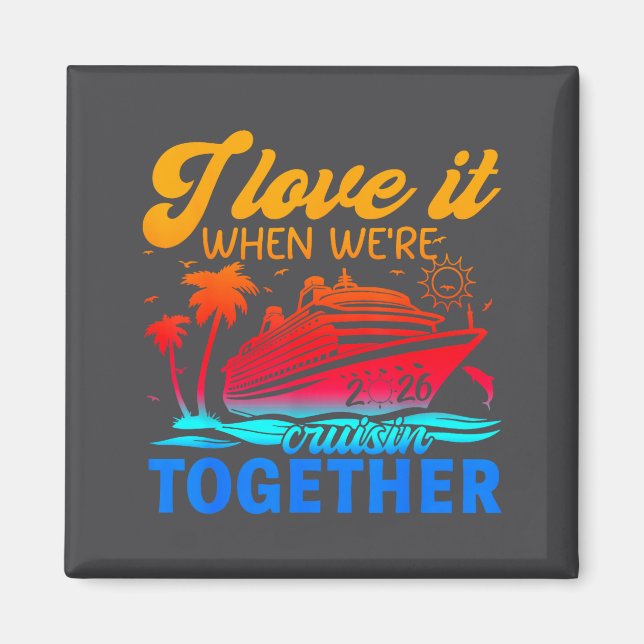 Family Cruise 2026 I Love It When We're Cruisin' T Magnet (Vorne)