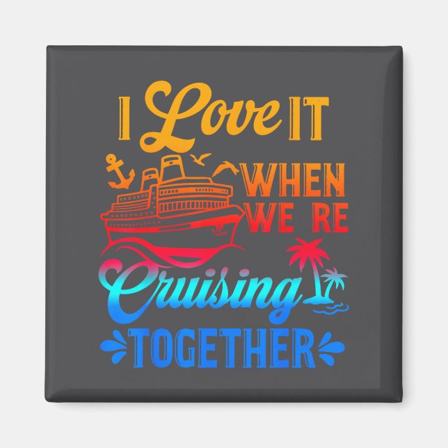 Family Cruise 2026 I Love It When We're Cruisin' T Magnet (Vorne)