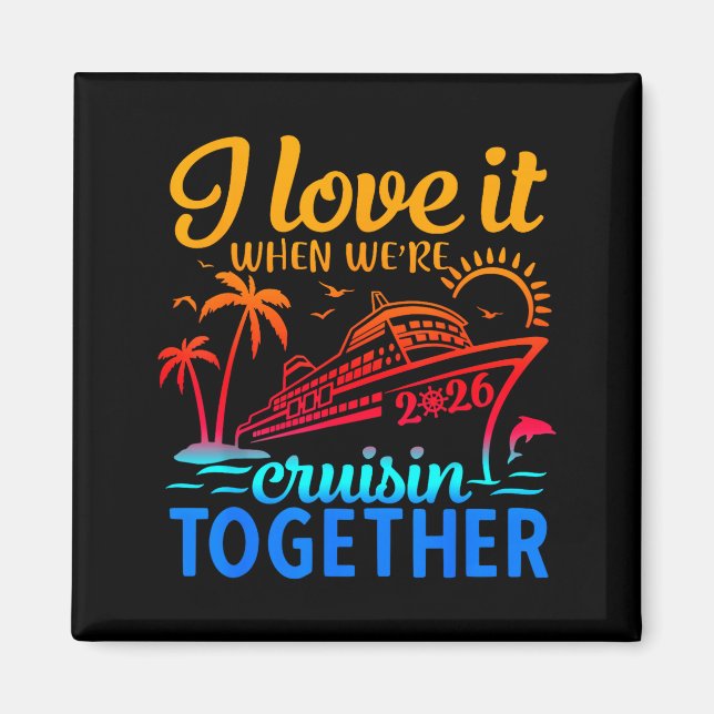 Family Cruise 2026 I Love It When We're Cruisin' T Magnet (Vorne)