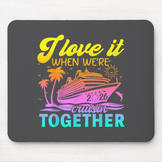 Family Cruise 2026 I Love It When We're Cruisin' T Mousepad (Vorne)