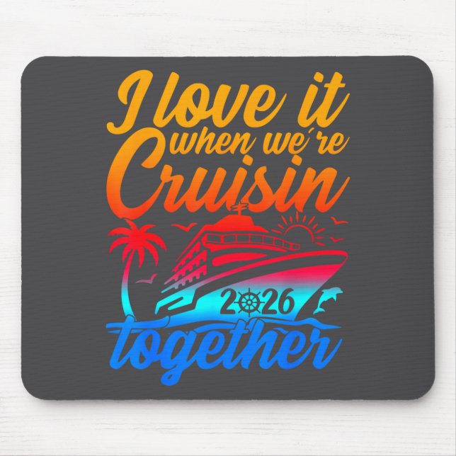 Family Cruise 2026 I Love It When We're Cruisin' T Mousepad (Vorne)