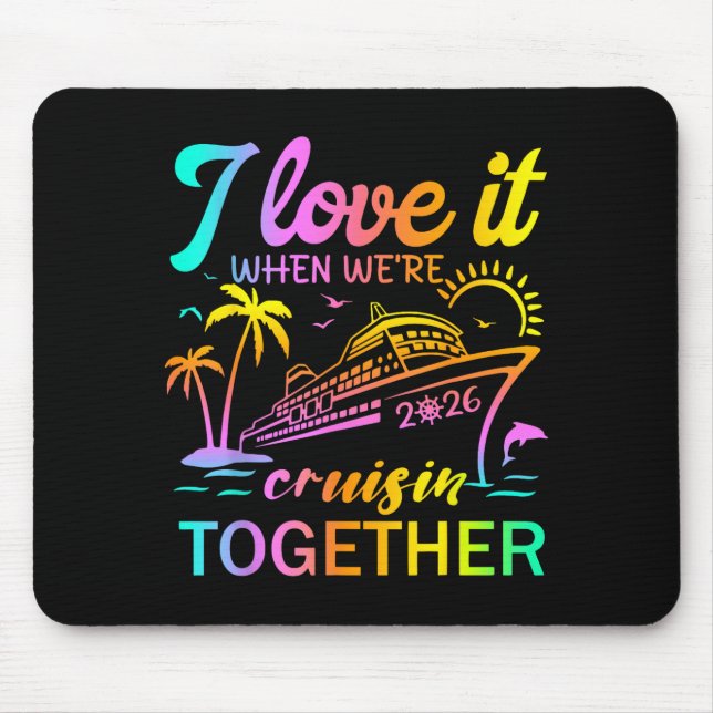 Family Cruise 2026 I Love It When We're Cruisin' T Mousepad (Vorne)