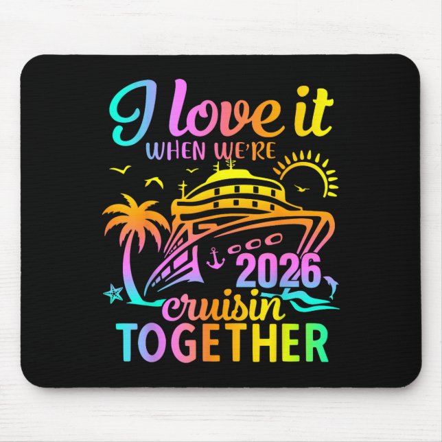 Family Cruise 2026 I Love It When We're Cruisin' T Mousepad (Vorne)