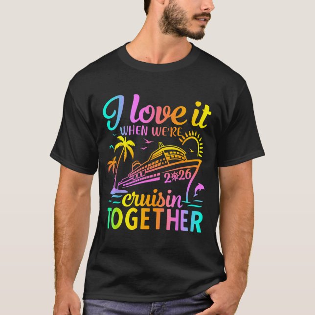 Family Cruise 2026 I Love It When We're Cruisin' T T-Shirt (Vorderseite)