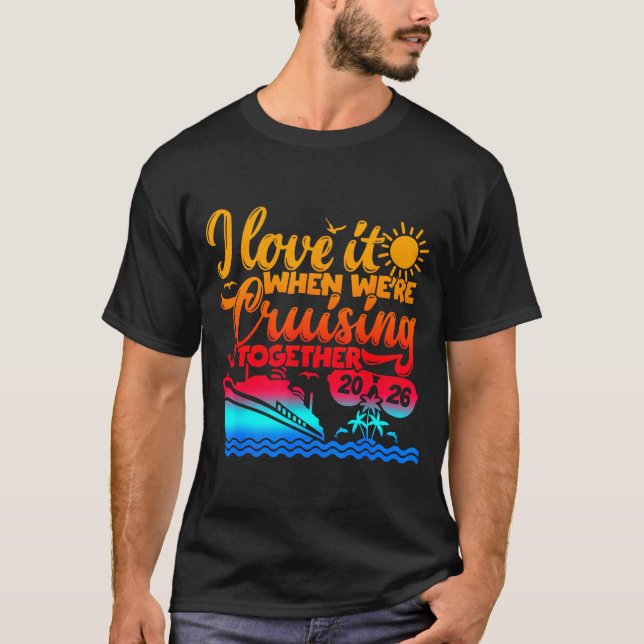 Family Cruise 2026 I Love It When We're Cruisin' T T-Shirt (Vorderseite)