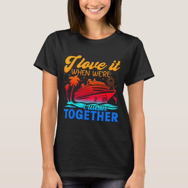 Family Cruise 2026 I Love It When We're Cruisin' T T-Shirt (Vorderseite)