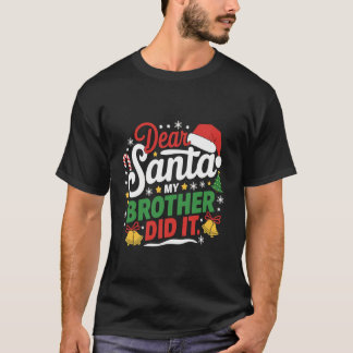 Family Funny Dear Santa My Brother Did It Christma T-Shirt