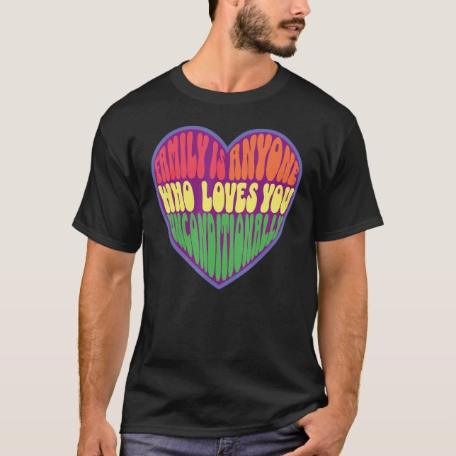 family is anyone who loves you unconditionally LGB T-Shirt (Vorderseite)