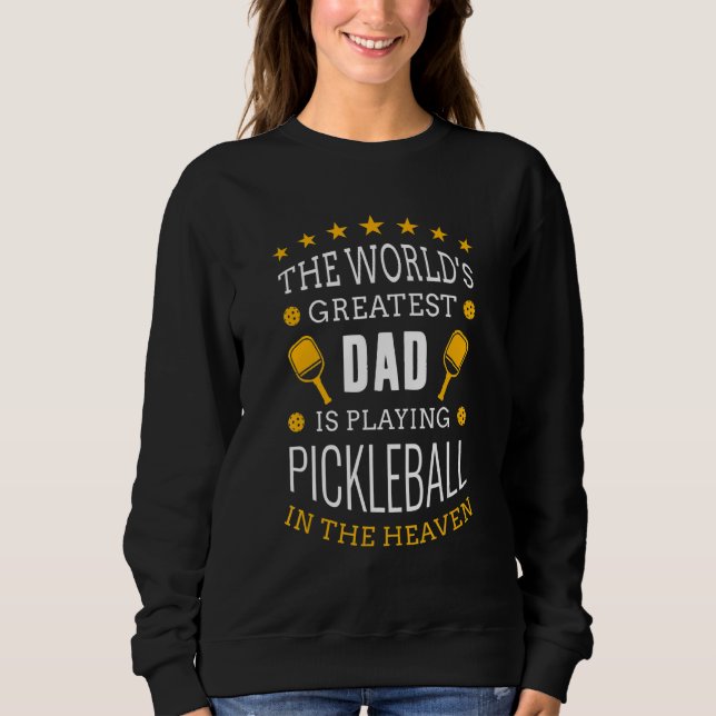 Family Memorial World Greatest Dad Play Pickleball Sweatshirt (Vorderseite)