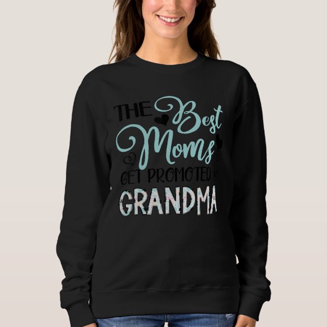 Family Mother's Day The Best Moms Get Promoted To  Sweatshirt (Vorderseite)