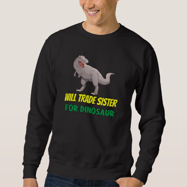 Family Siblings Love Brother Trade Sister For Dino Sweatshirt (Vorderseite)