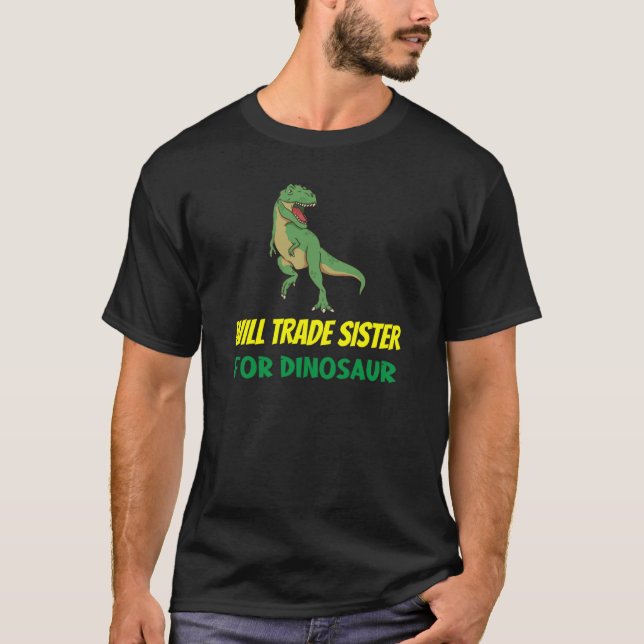 Family Siblings Love Brother Trade Sister For Dino T-Shirt (Vorderseite)