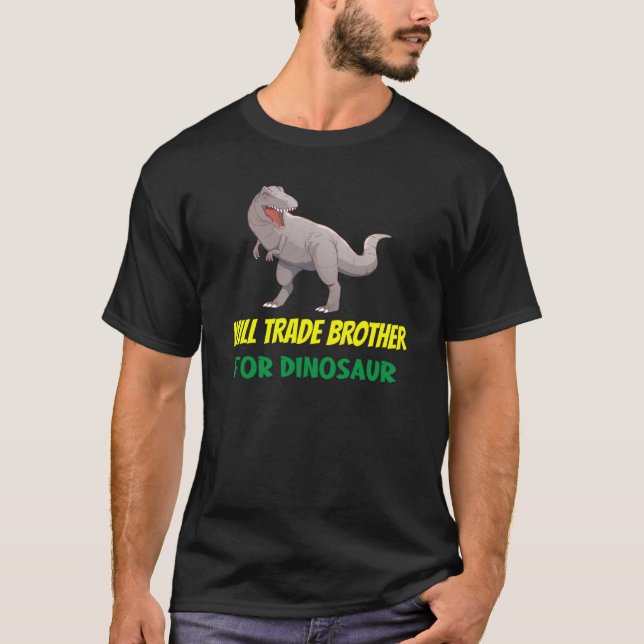 Family Siblings Love Sister Trade Brother For Dino T-Shirt (Vorderseite)
