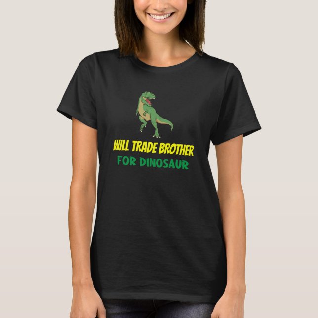 Family Siblings Love Sister Trade Brother For Dino T-Shirt (Vorderseite)