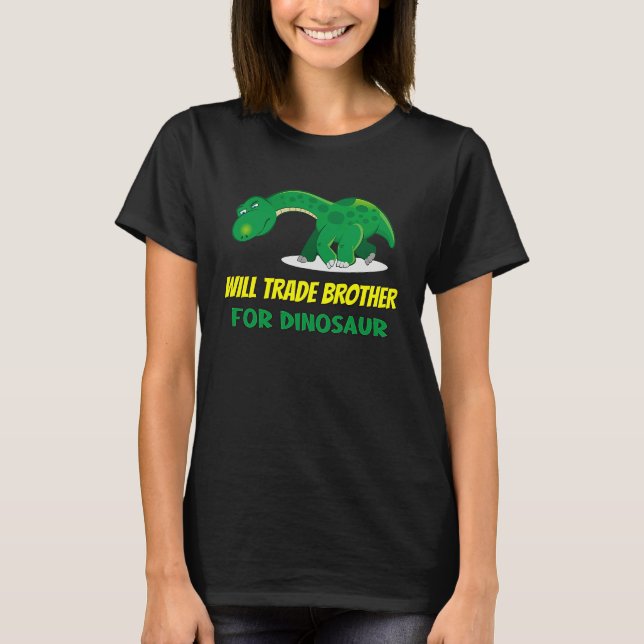 Family Siblings Love Sister Trade Brother For Dino T-Shirt (Vorderseite)