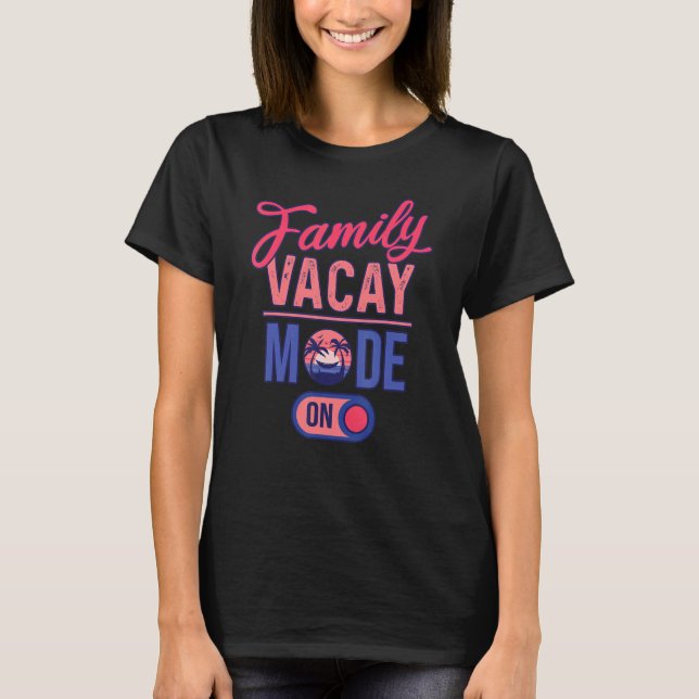 Family Vacay Mode ON  Family Vacation T-Shirt (Vorderseite)