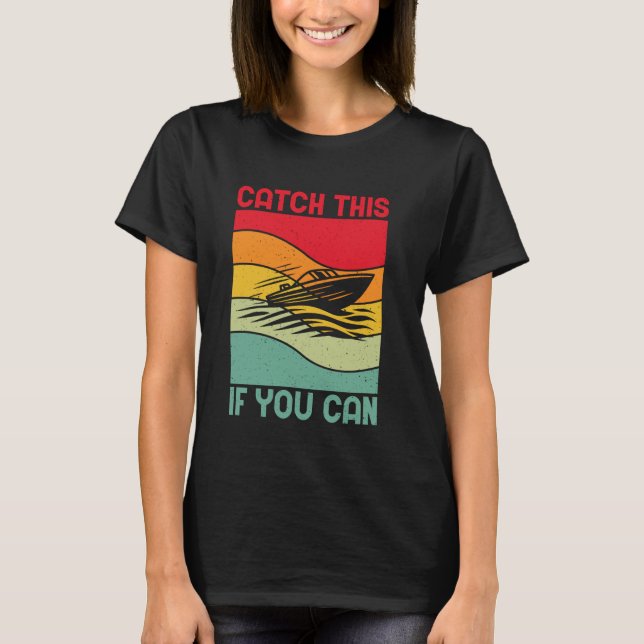 Fang Dieses Boot Wenn Du Kannst T-Shirt (Vorderseite)