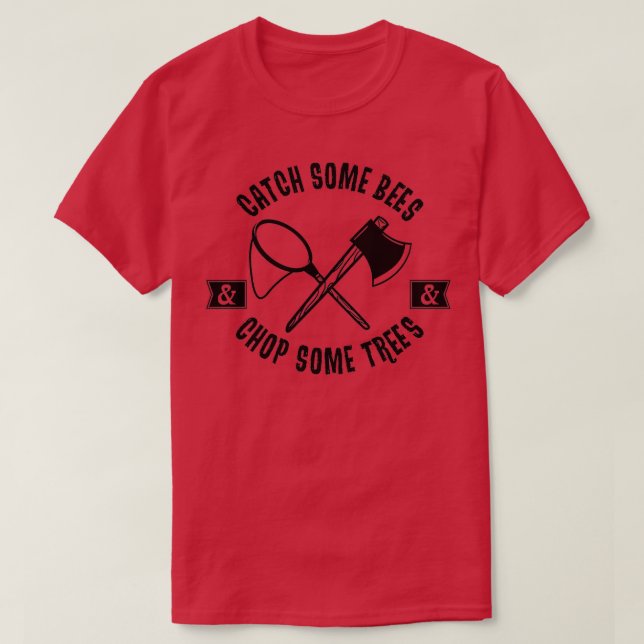 Fang einige Bienen und hackte einige Bäume T-Shirt (Design vorne)