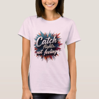 Fang-Flüge, nicht Gefühle - Stilvolle Reiseangebot T-Shirt