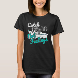 Fang keine Gefühle, die ich anfliegen möchte T-Shirt