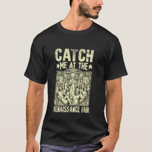 Fang mich auf der Renaissance-Messe Renaissance T-Shirt