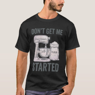 Fang nicht an, Sauerteig-Back-Pun-Mischer Ho T-Shirt