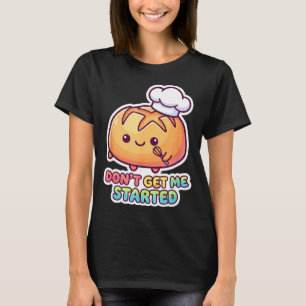 Fang nicht mit Sauerteig-Witz lustig kawaii Brot a T-Shirt