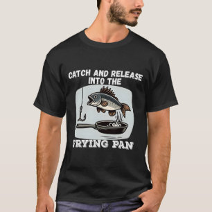 Fang und Freisetzung in den Fisch-Pan-Spaß T-Shirt