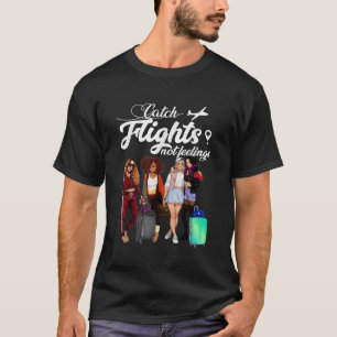 Fänge Nicht Gefühle für Mädchen und Frauen T-Shirt