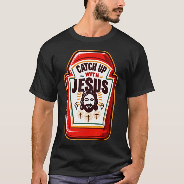Fangen Sie mit Jesus Funny Ketchup mit Jesus Chris T-Shirt (Vorderseite)
