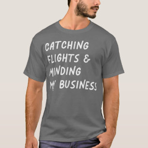 Fangen von Flügen und Making my business Funny Fli T-Shirt