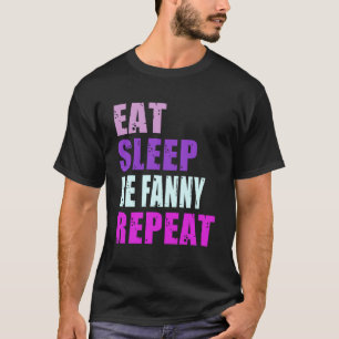 Fanny isst Sleep Be Repeat Fanny T-Shirt