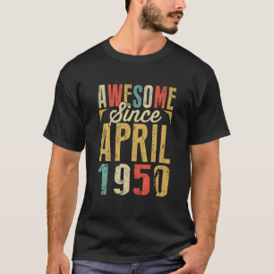 Fantastisch Seit APRIL 1950 Geburtstagsgeschenke T-Shirt
