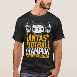 Fantasy Football Champion und alles, was ich Got h T-Shirt