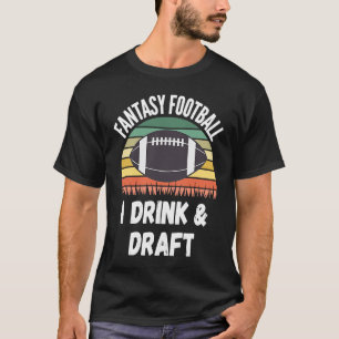 Fantasy Football Draft Day I Drink & Draft T-Shirt