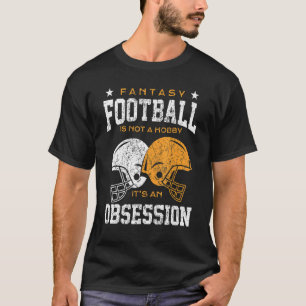 Fantasy Football ist kein Hobby, sondern eine Obse T-Shirt