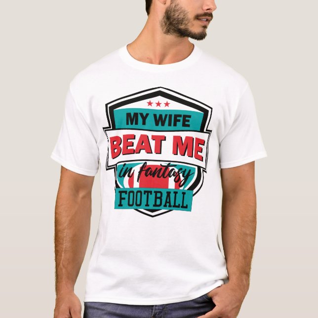 Fantasy Football Meine Ehefrau schlage Me Husband  T-Shirt (Vorderseite)