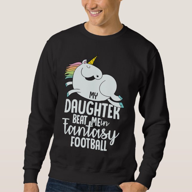 Fantasy Football My Daughter Beat Me Loser  For Me Sweatshirt (Vorderseite)
