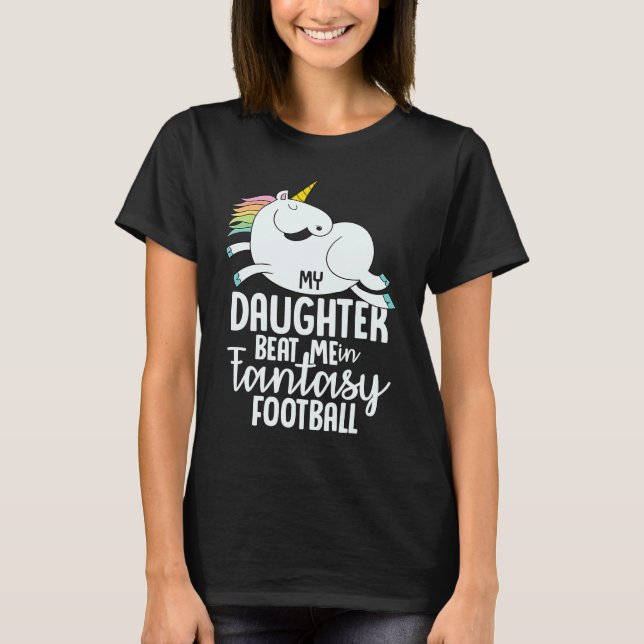 Fantasy Football My Daughter Beat Me Loser  For Me T-Shirt (Vorderseite)