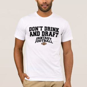Fantasy Football - Trinken Sie nicht und entwerfen T-Shirt