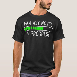 Fantasy Novel In Progress  T-Shirt