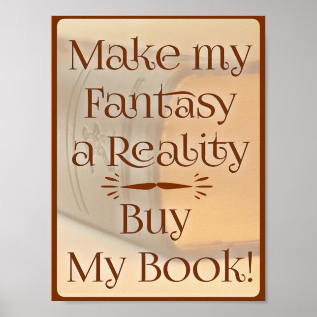 Fantasy to Reality Funny Epic Author Slogan Poster (Vorne)
