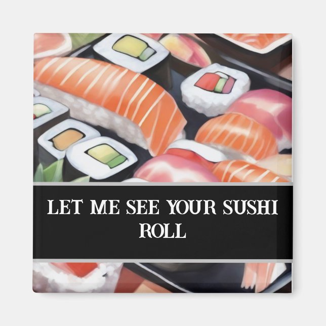 Farbenfroh Sushi "Lass mir deine Sushi-Rolle sehen Magnet (Vorne)